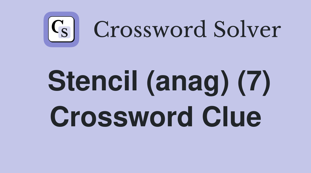 Stencil (anag) (7) Crossword Clue