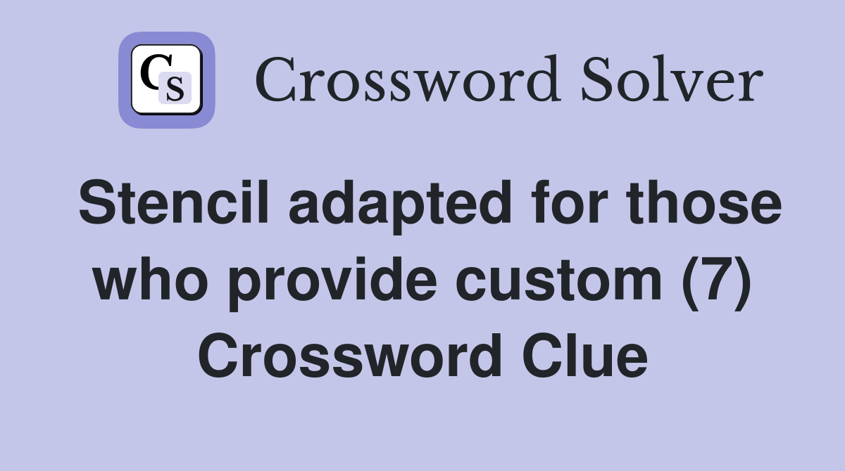 Stencil adapted for those who provide custom (7) Crossword Clue