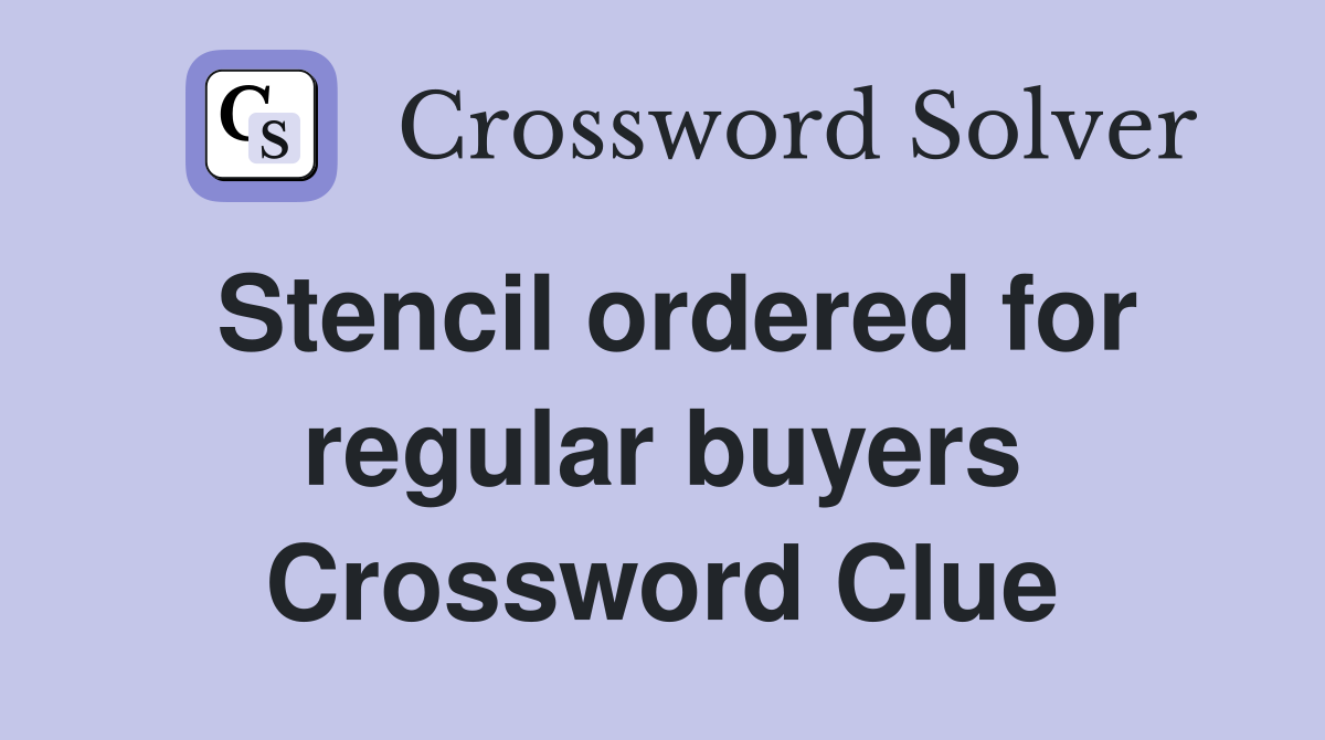 Stencil ordered for regular buyers Crossword Clue