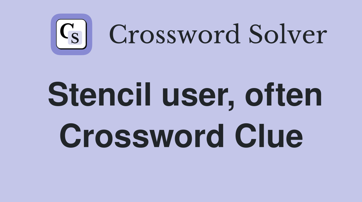 Stencil user, often Crossword Clue