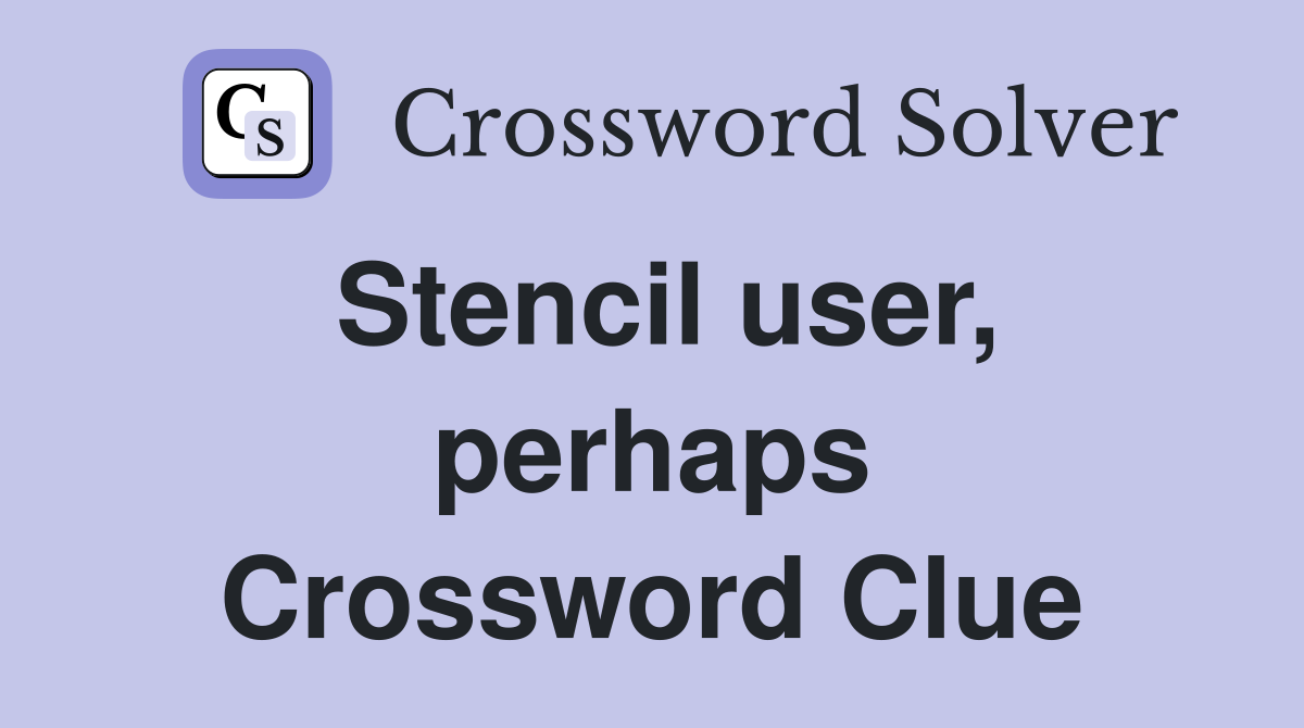 Stencil user, perhaps Crossword Clue