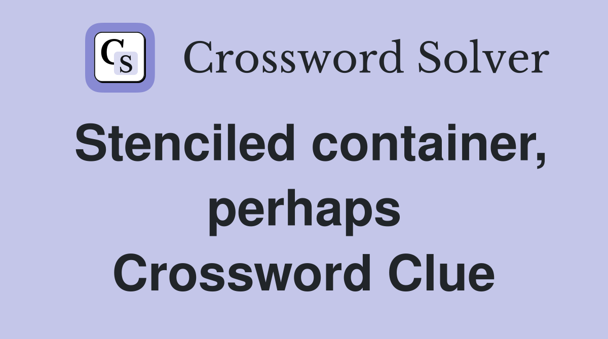 Stenciled container, perhaps Crossword Clue