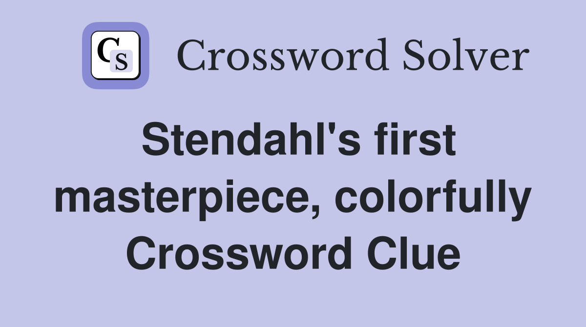Stendahl's first masterpiece, colorfully Crossword Clue