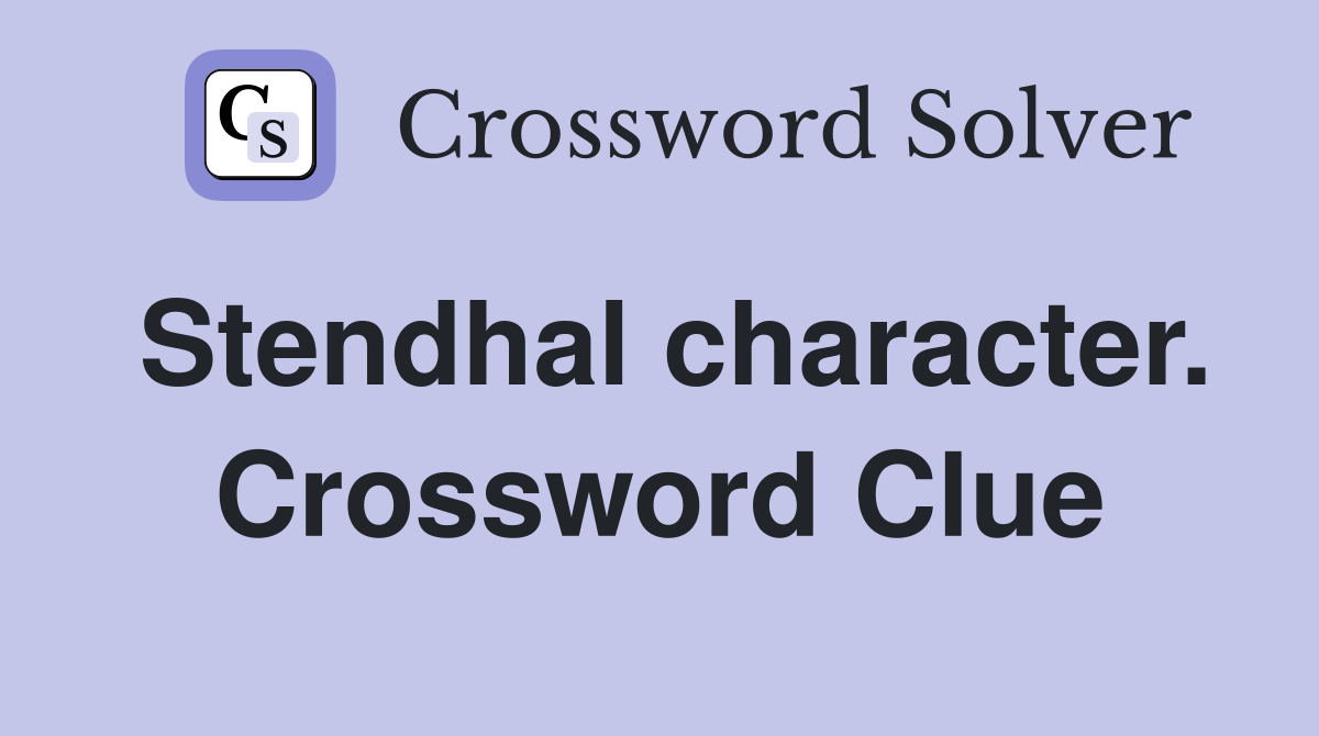 Stendhal character. Crossword Clue