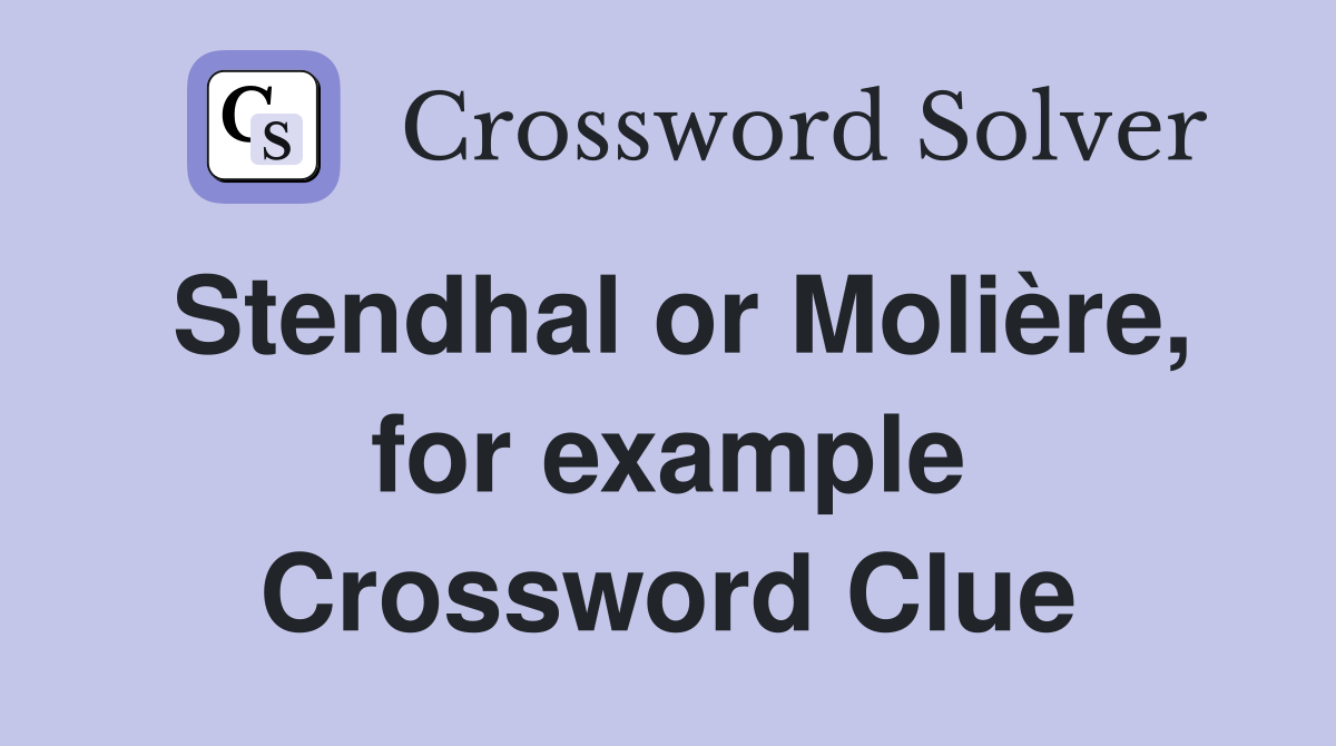 Stendhal or Molière, for example Crossword Clue