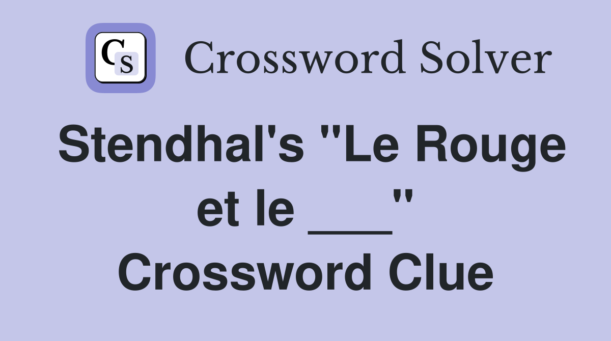 Stendhal's "Le Rouge et le ___" Crossword Clue