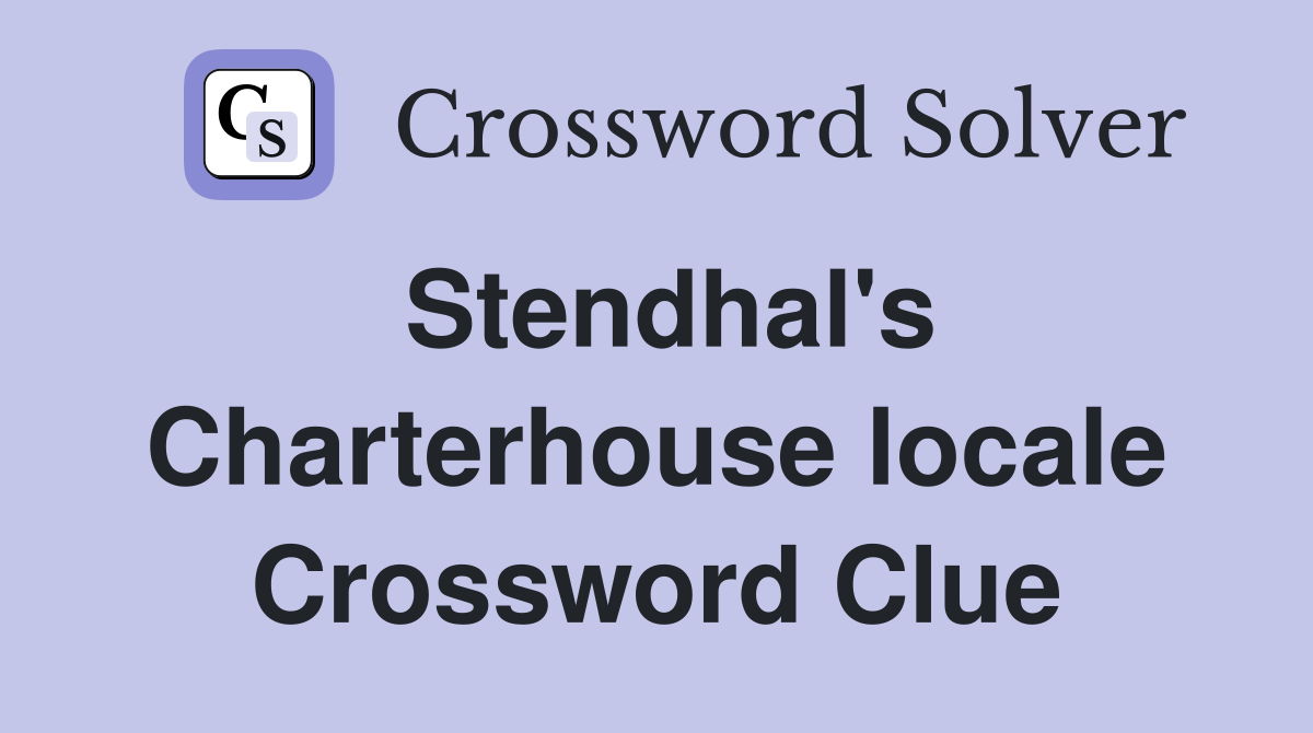 Stendhal's Charterhouse locale Crossword Clue