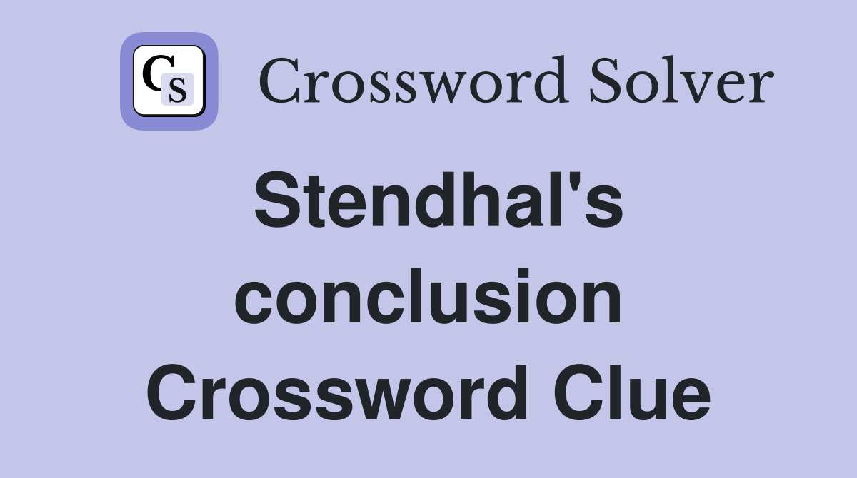 Stendhal's conclusion Crossword Clue