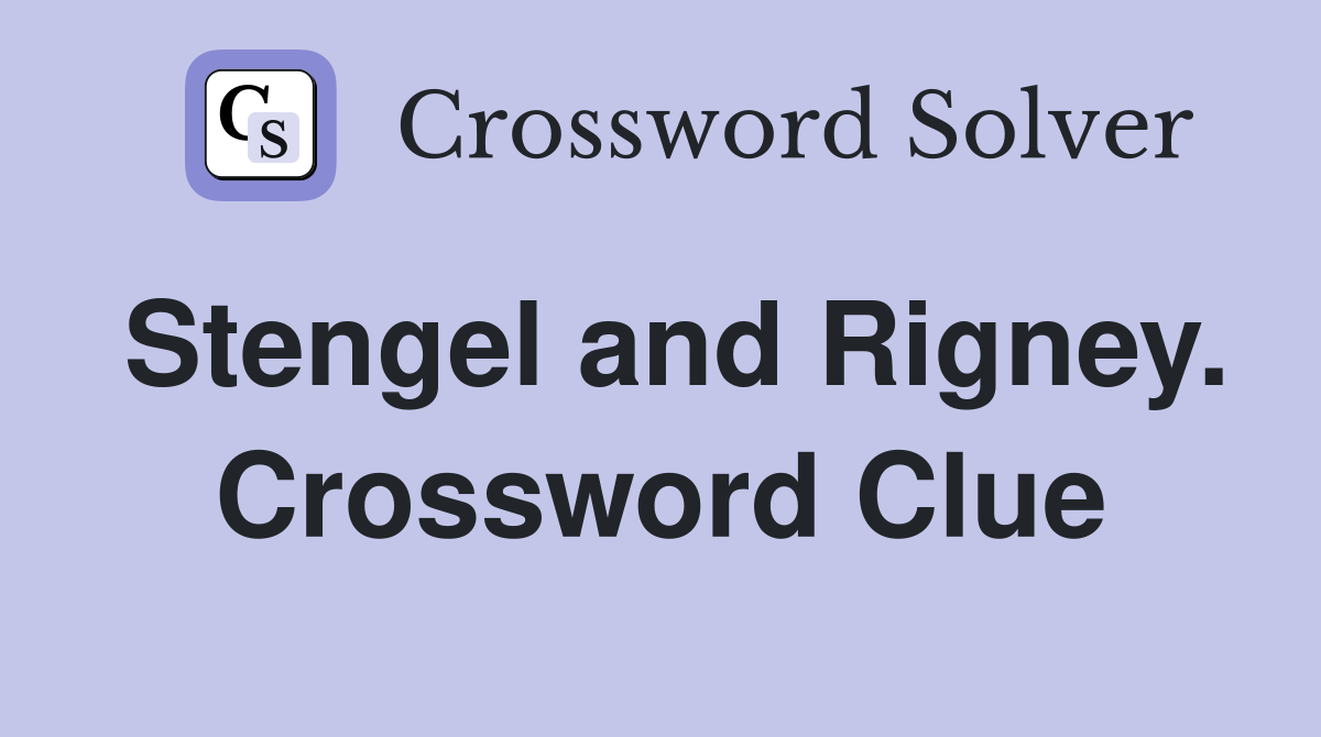 Stengel and Rigney. Crossword Clue