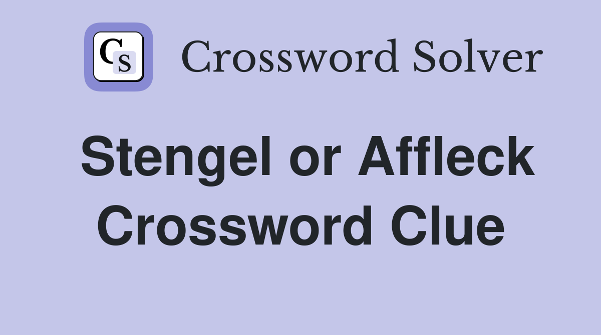 Stengel or Affleck Crossword Clue