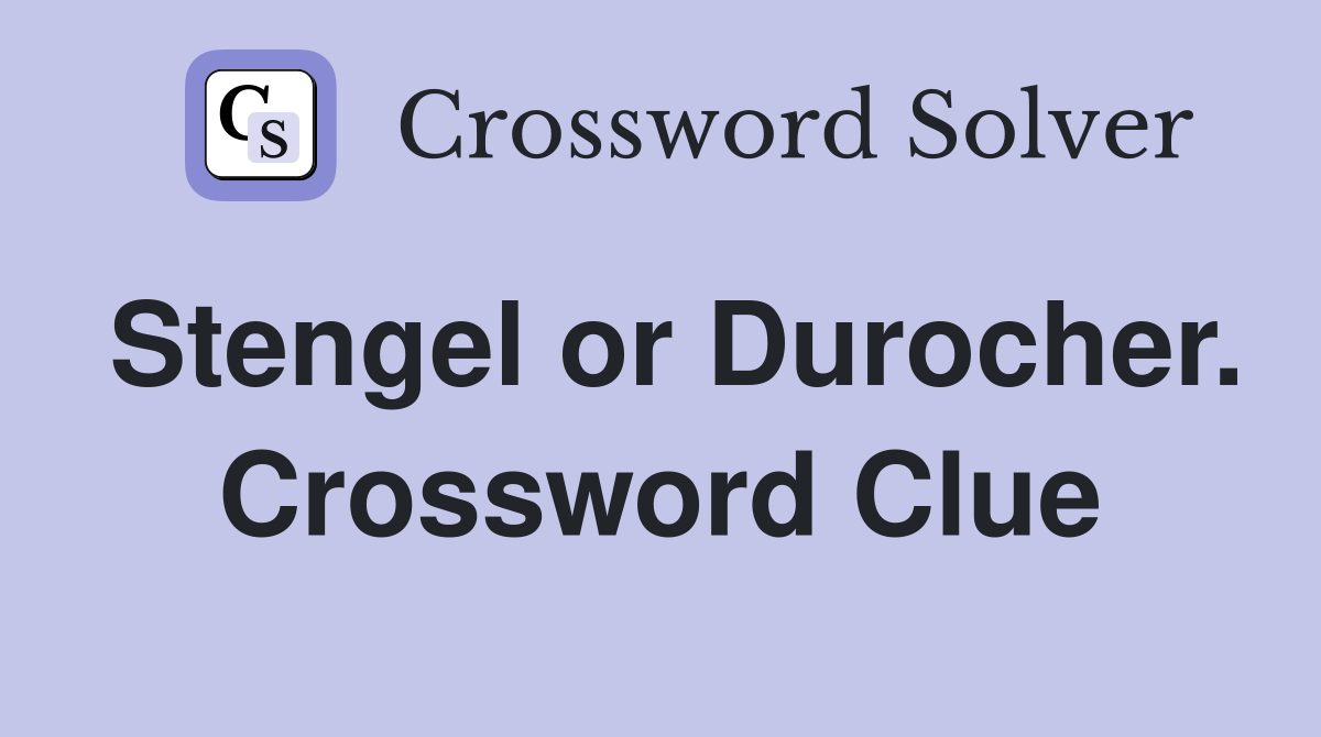 Stengel or Durocher. Crossword Clue