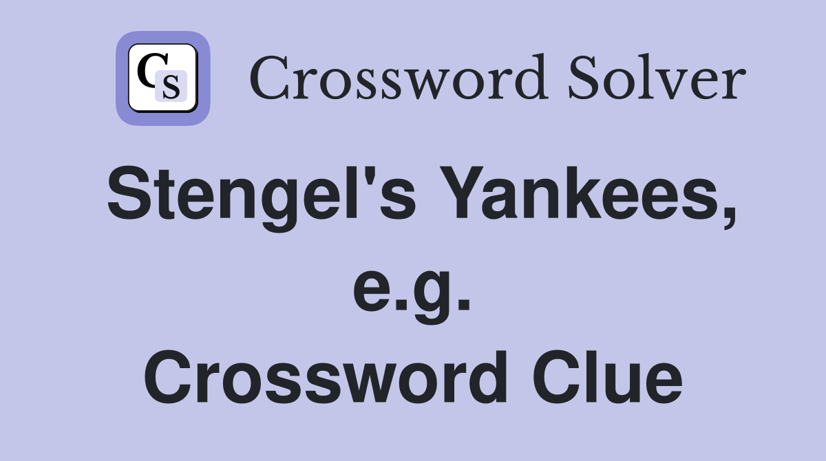 Stengel's Yankees, e.g. Crossword Clue