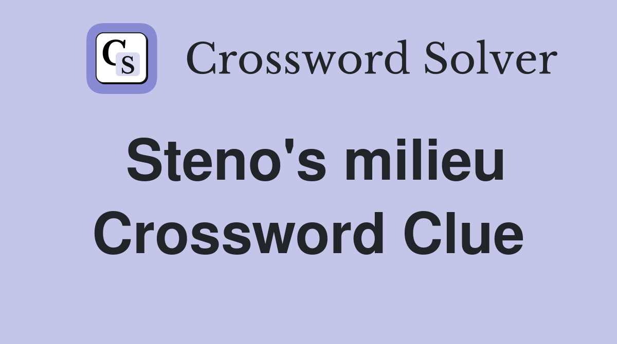 Steno's milieu Crossword Clue