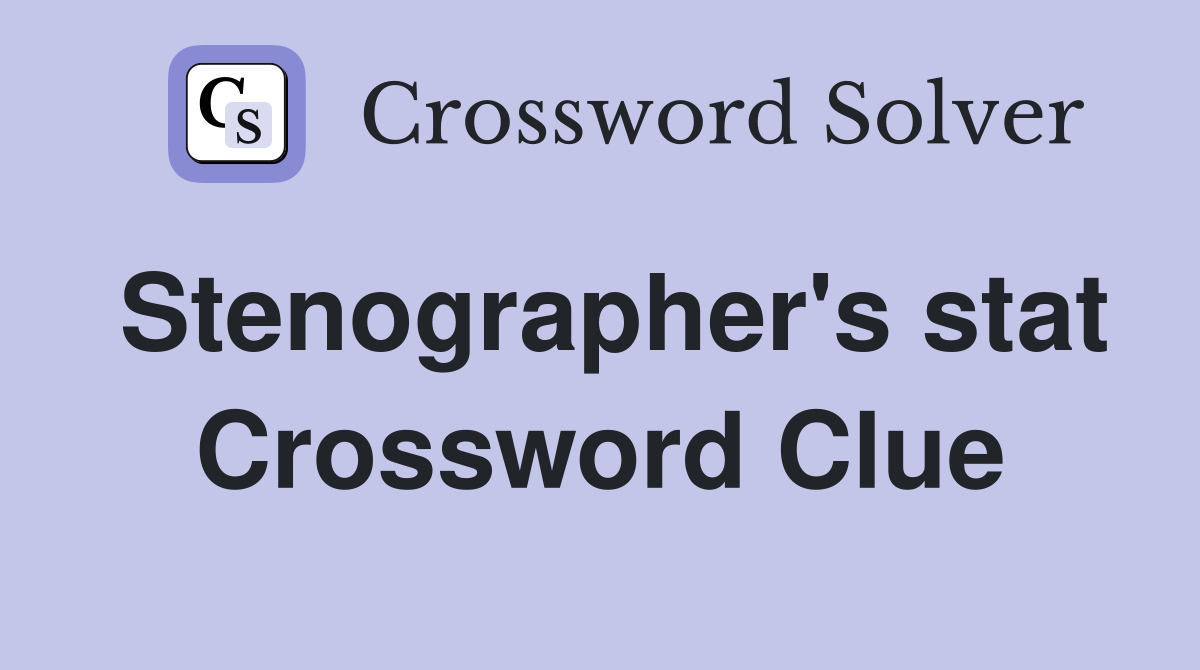 Stenographer's stat Crossword Clue