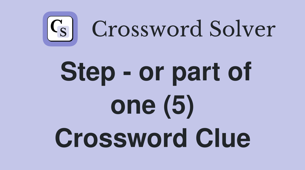 Step - or part of one (5) Crossword Clue