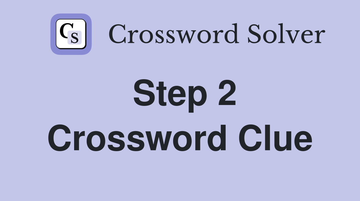 Step 2 Crossword Clue