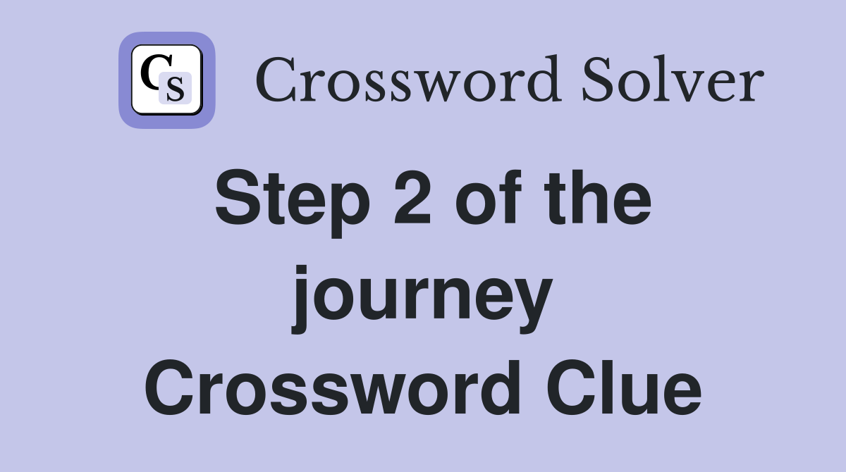 Step 2 of the journey Crossword Clue