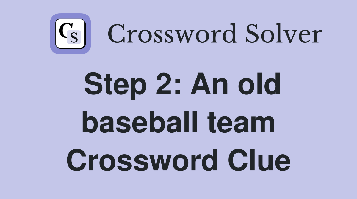 Step 2: An old baseball team Crossword Clue