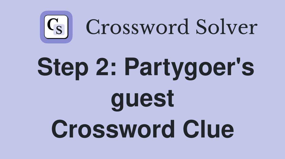 Step 2: Partygoer's guest Crossword Clue