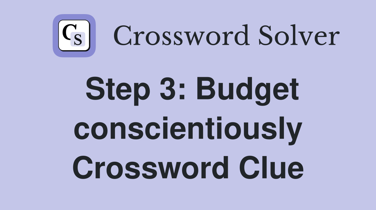 Step 3: Budget conscientiously Crossword Clue