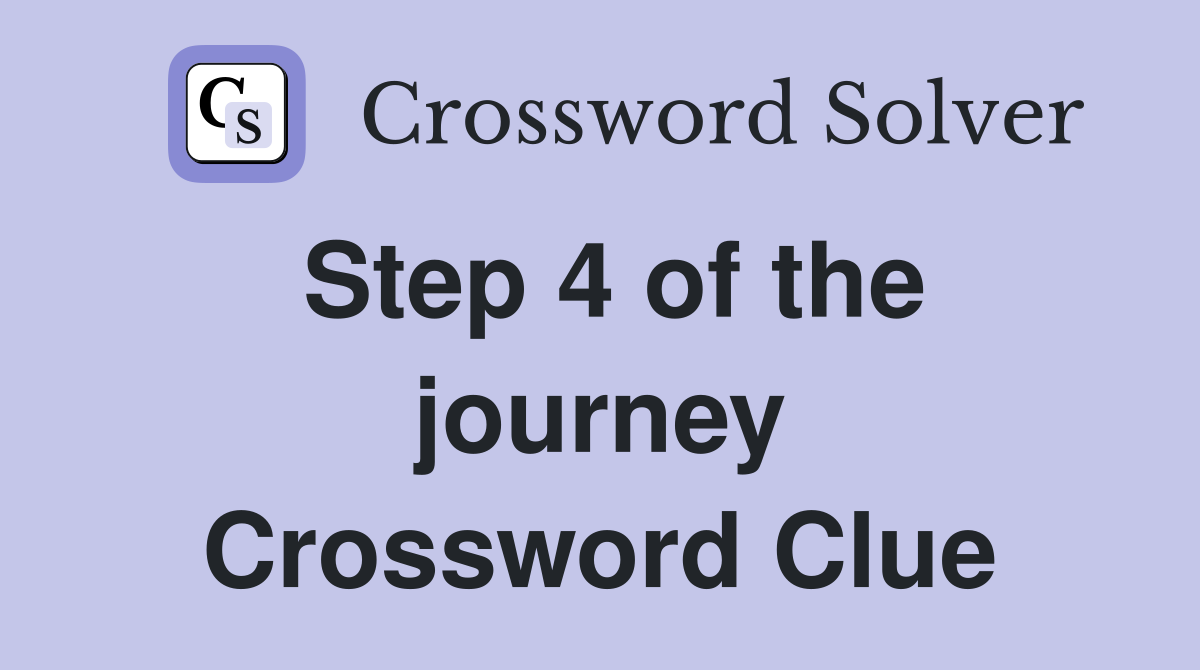 Step 4 of the journey Crossword Clue