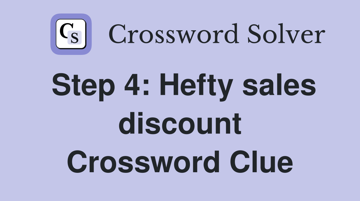 Step 4: Hefty sales discount Crossword Clue