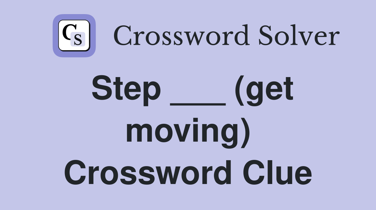 Step ___ (get moving) Crossword Clue
