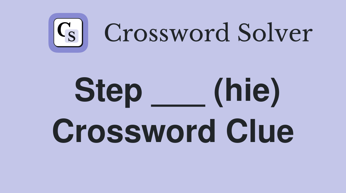 Step ___ (hie) Crossword Clue