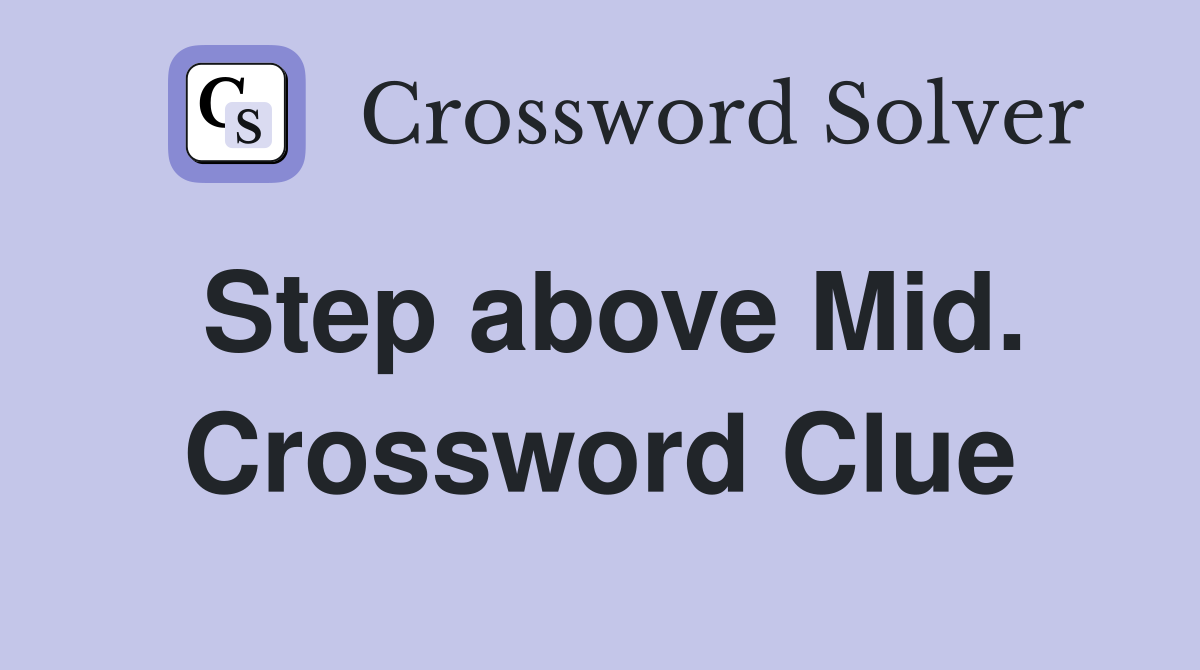 Step above Mid. Crossword Clue