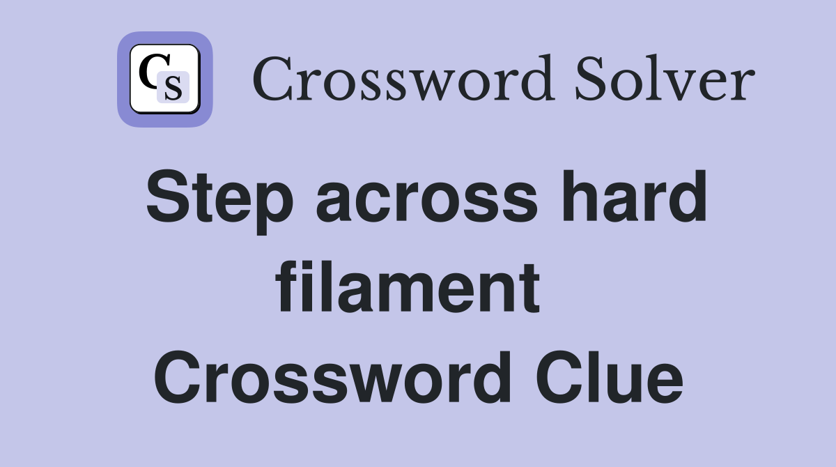 Step across hard filament  Crossword Clue