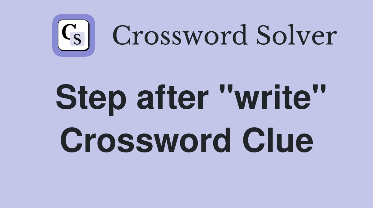 Step after "write" Crossword Clue