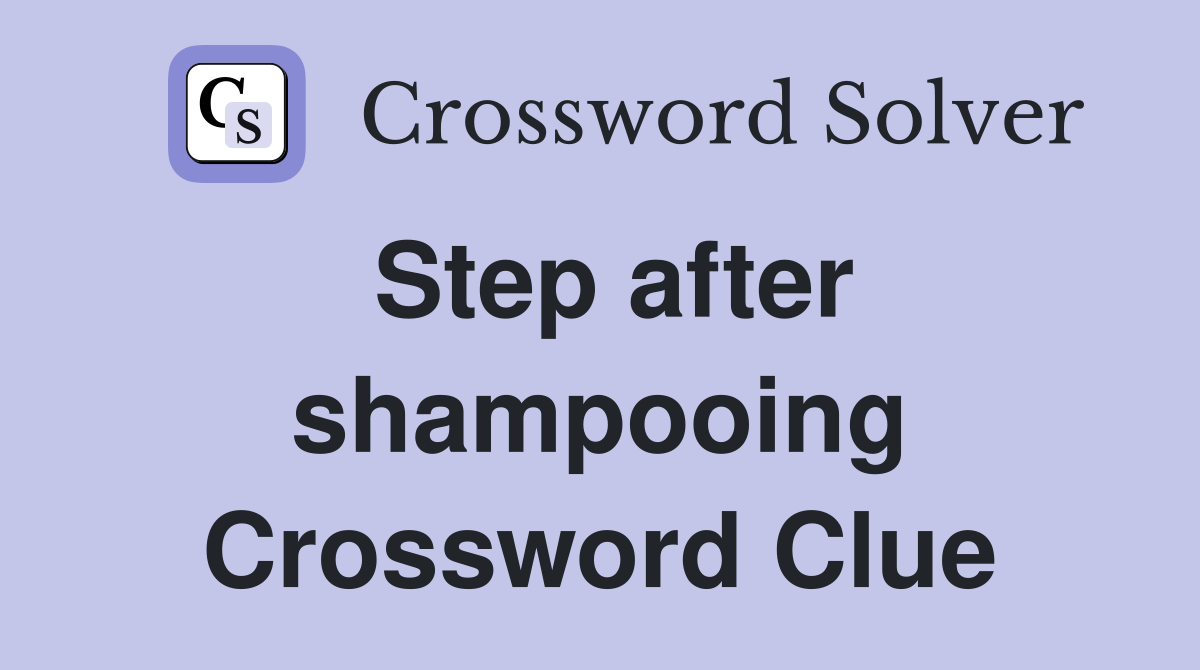 Step after shampooing Crossword Clue