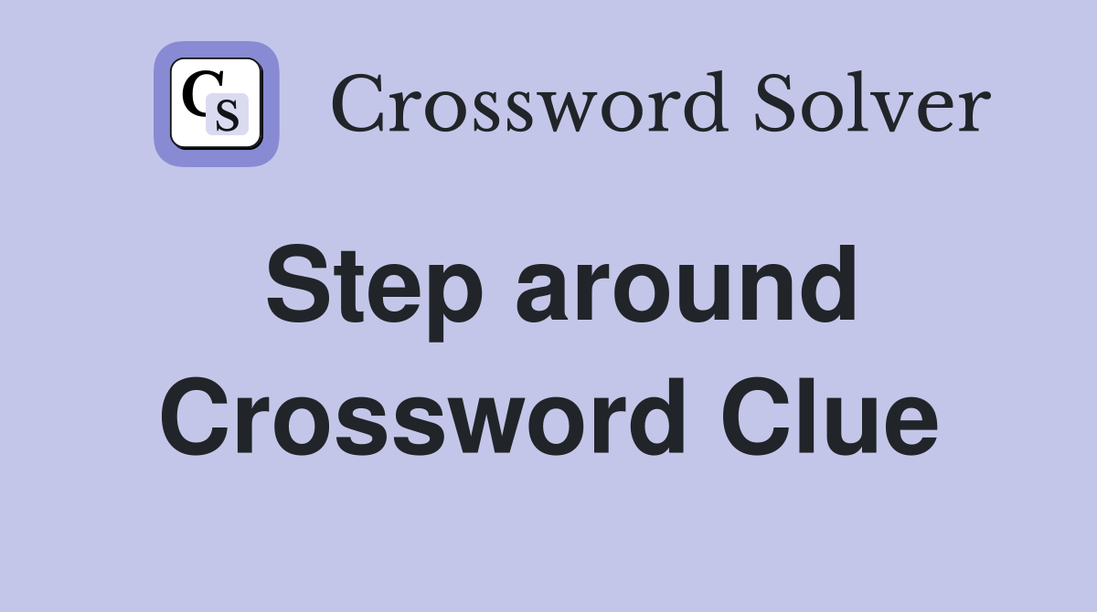 Step around Crossword Clue