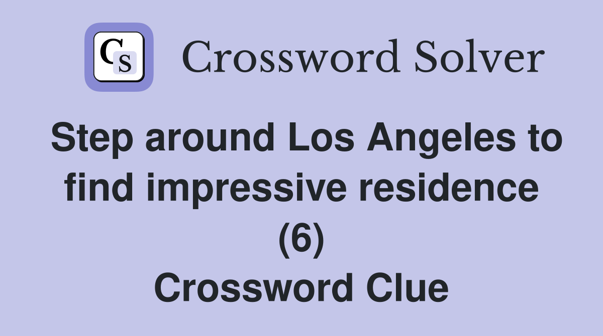 Step around Los Angeles to find impressive residence (6) Crossword Clue