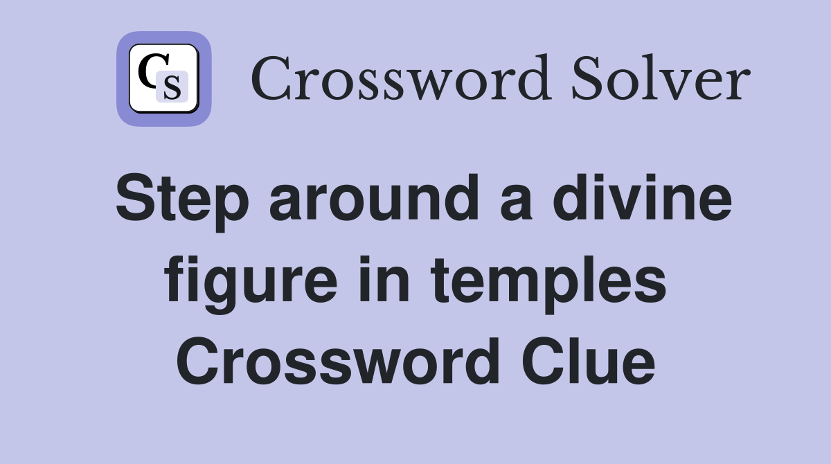 Step around a divine figure in temples Crossword Clue