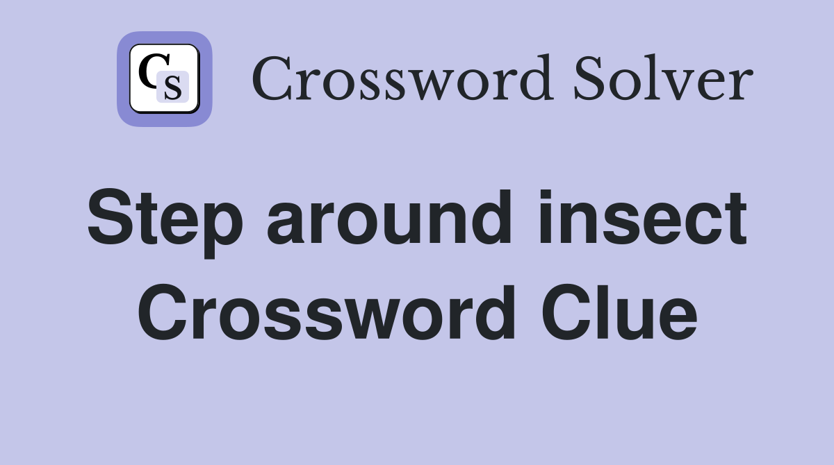 Step around insect  Crossword Clue
