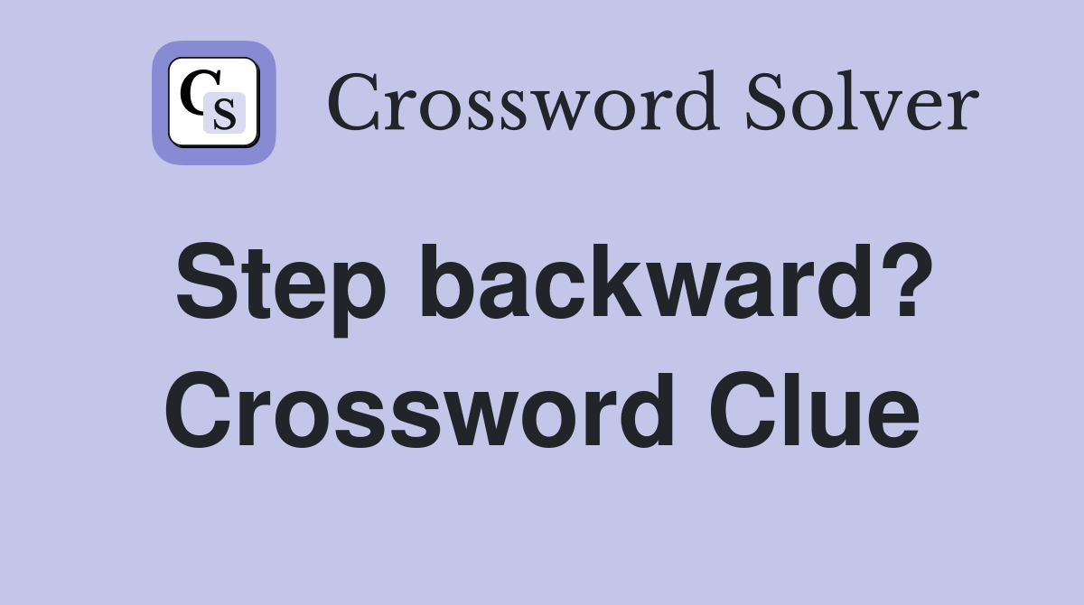 Step backward? Crossword Clue