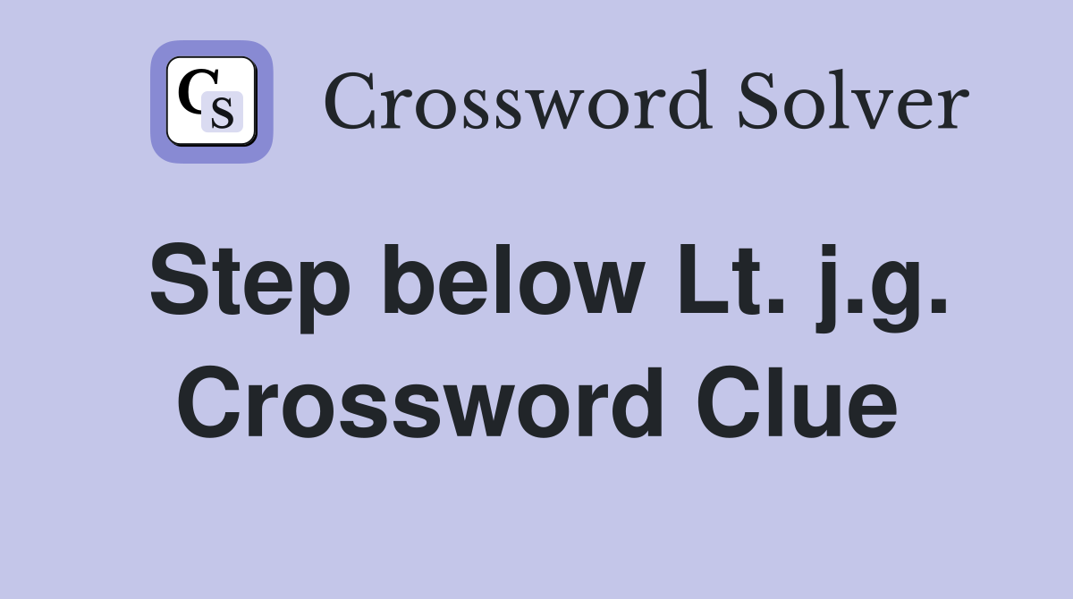 Step below Lt. j.g. Crossword Clue
