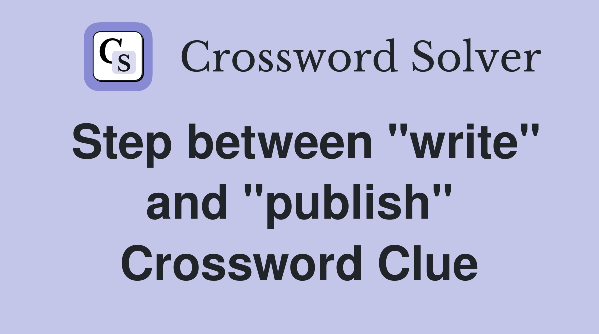 Step between "write" and "publish" Crossword Clue
