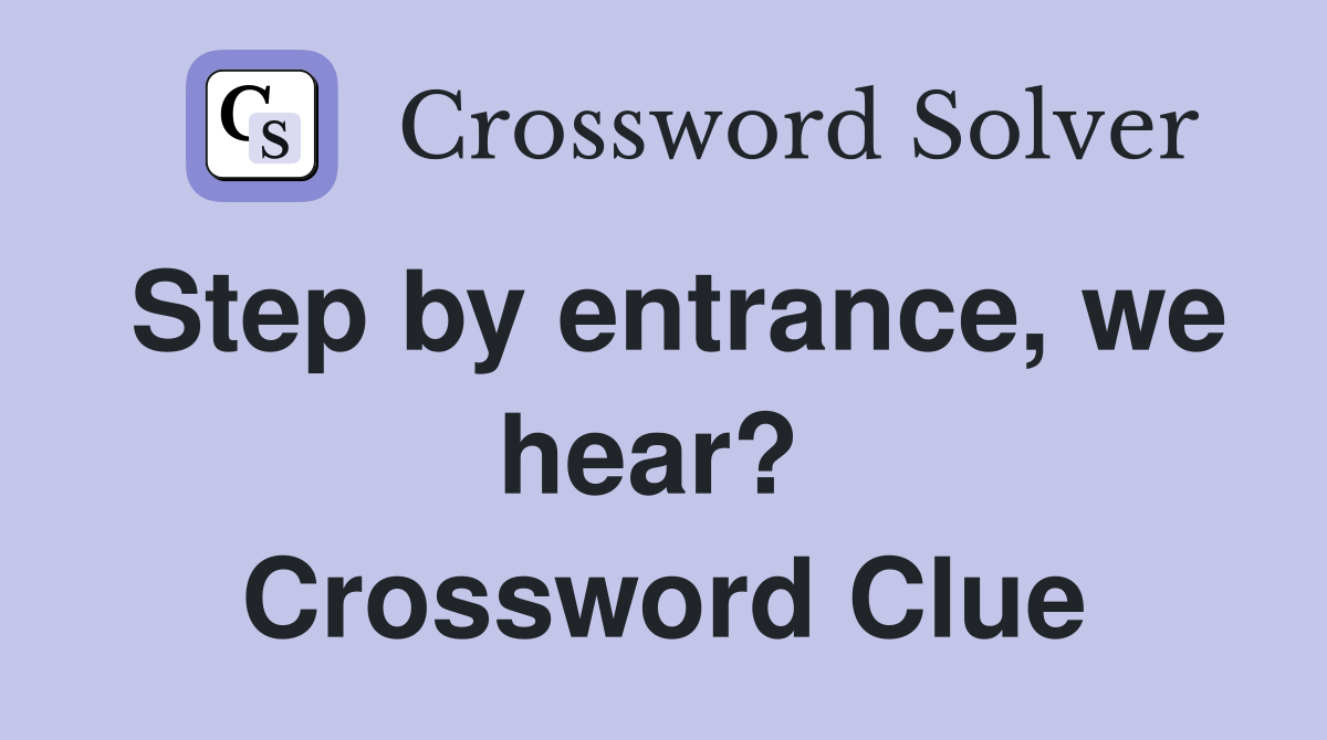Step by entrance, we hear?  Crossword Clue