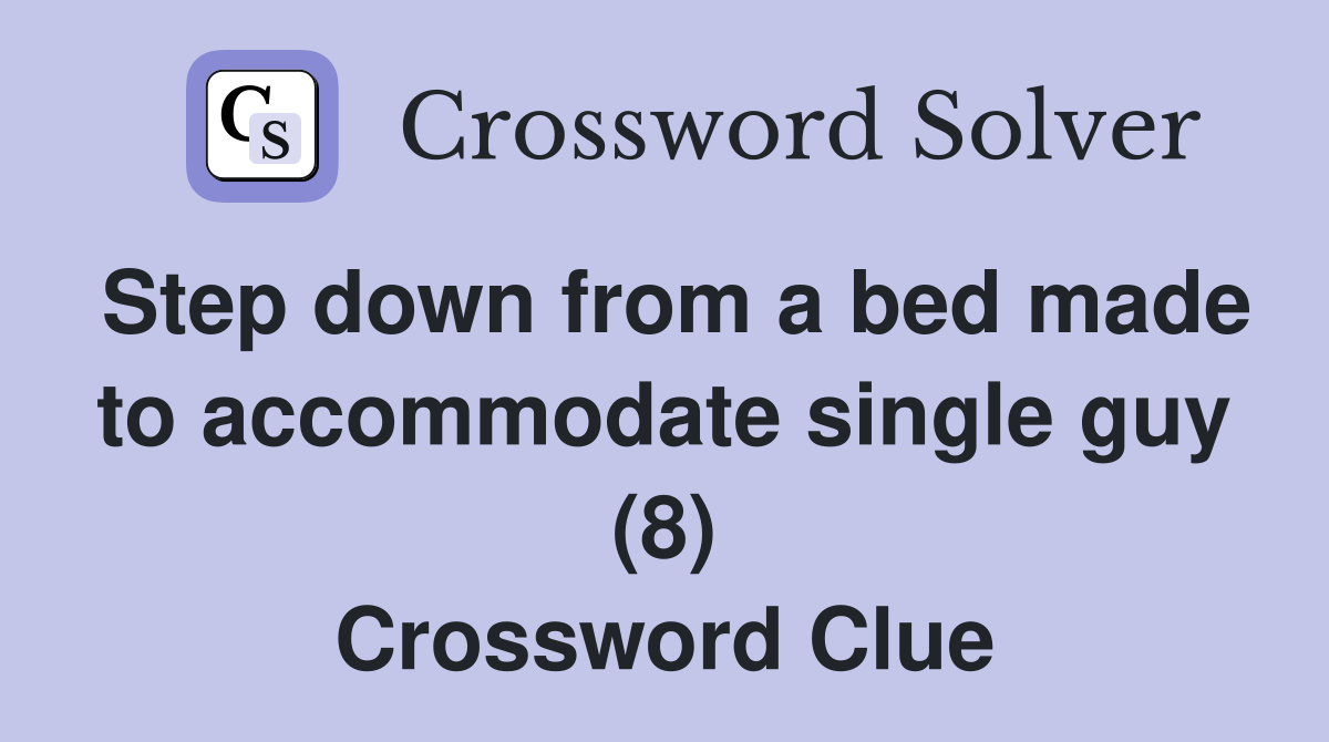 Step down from a bed made to accommodate single guy (8) Crossword Clue