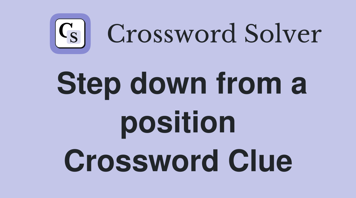 Step down from a position Crossword Clue