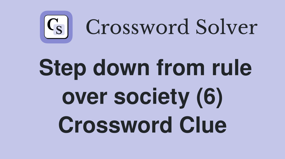 Step down from rule over society (6) Crossword Clue