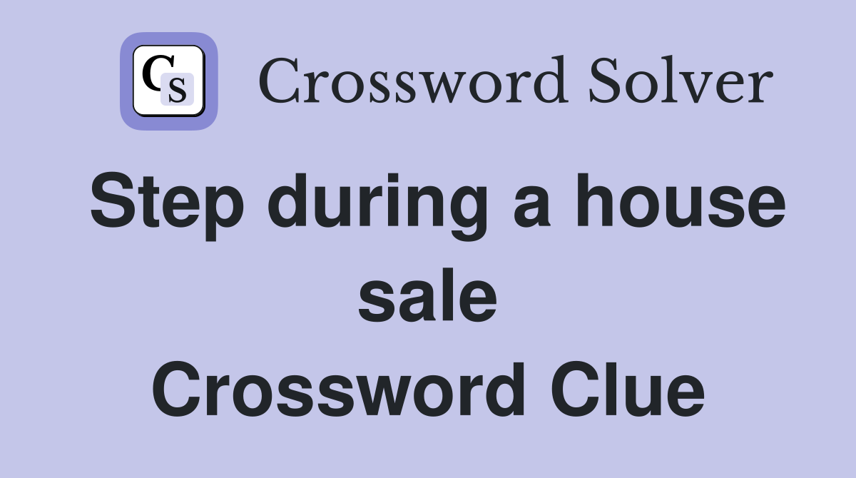 Step during a house sale Crossword Clue