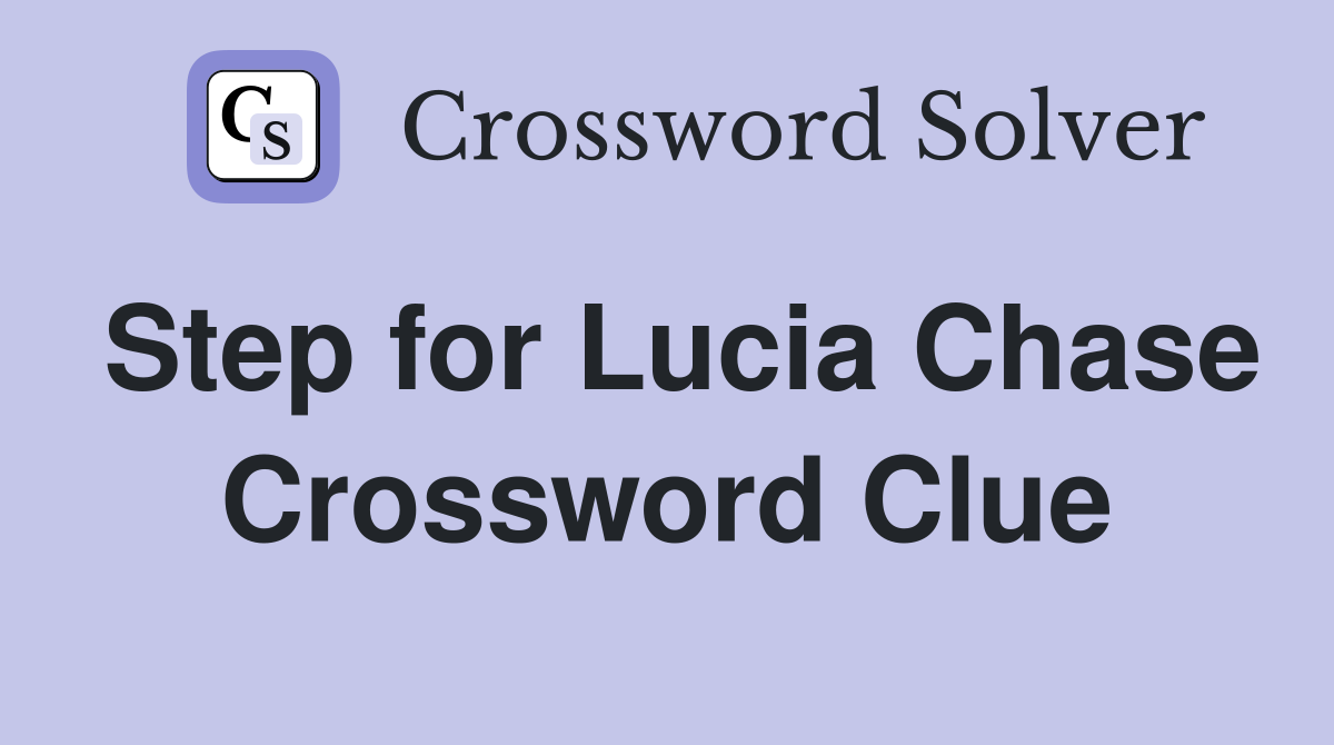 Step for Lucia Chase Crossword Clue