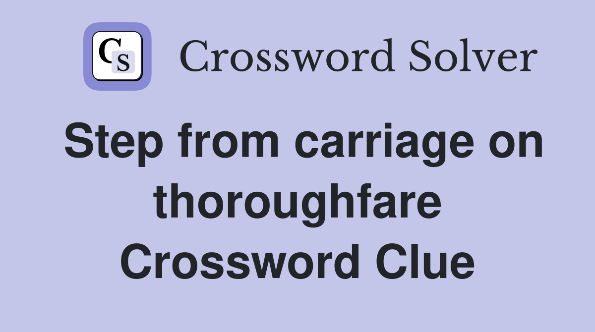 Step from carriage on thoroughfare Crossword Clue