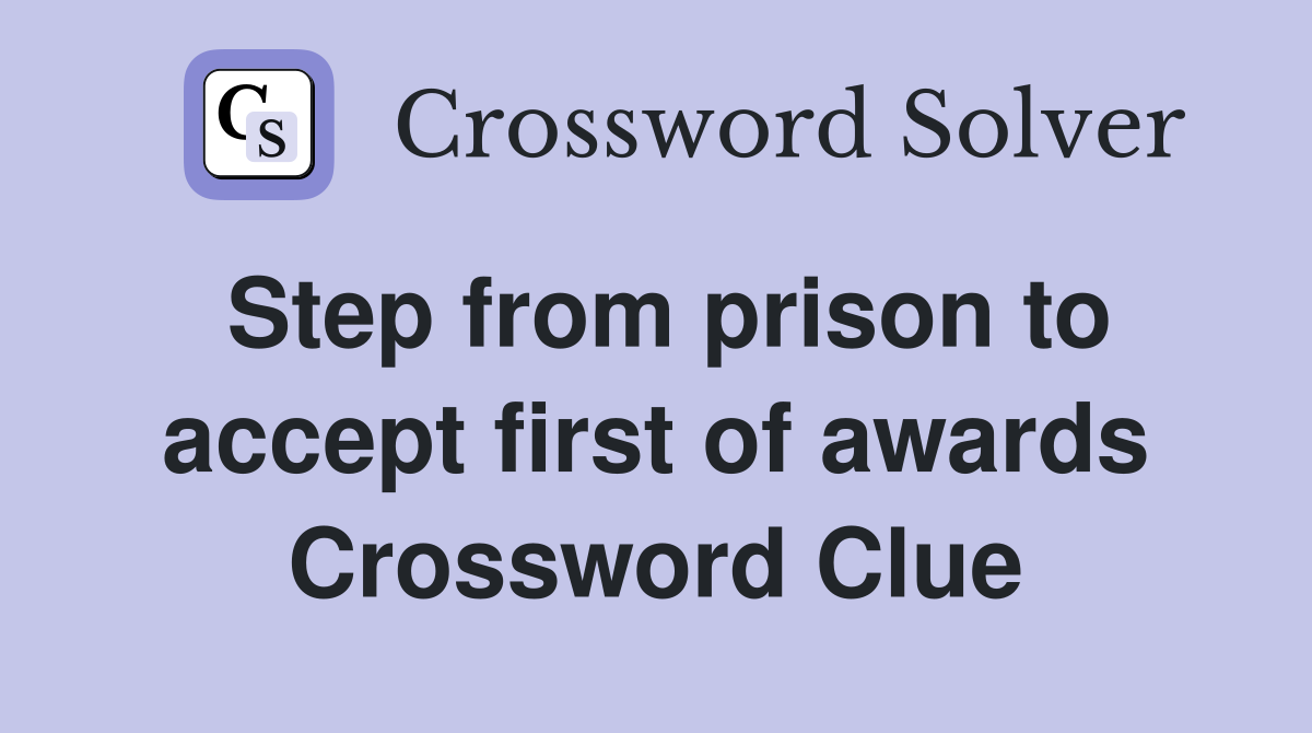 Step from prison to accept first of awards Crossword Clue