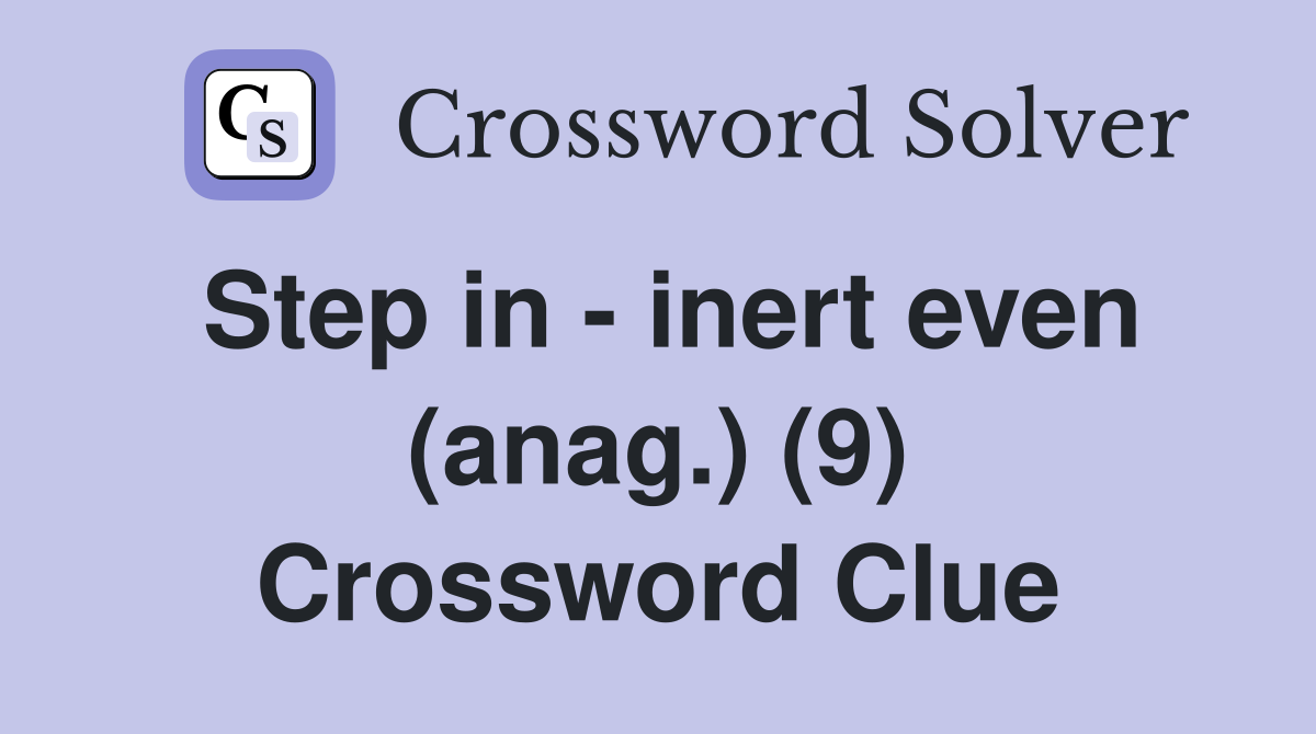 Step in - inert even (anag.) (9) Crossword Clue