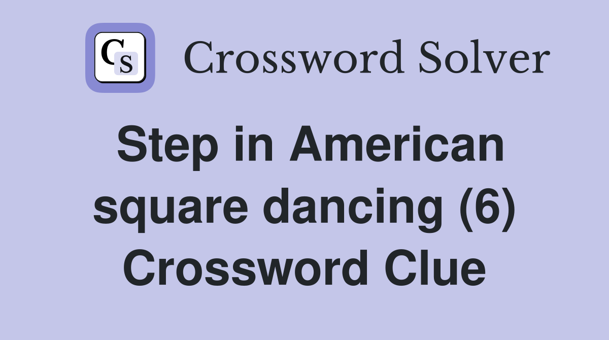 Step in American square dancing (6) Crossword Clue