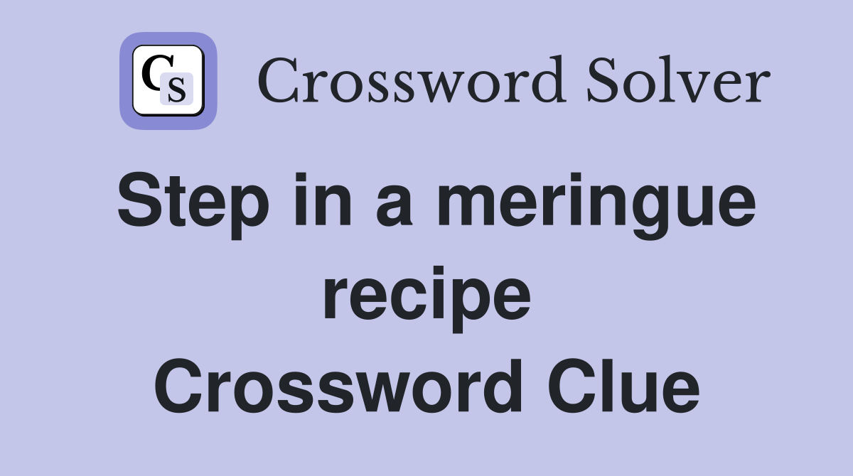 Step in a meringue recipe Crossword Clue
